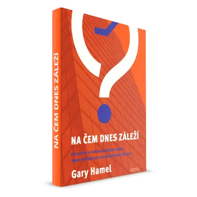 Na čem dnes záleží - Gary Hamel