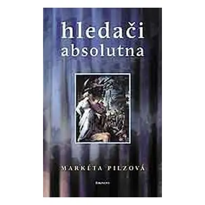 Hledači absolutna - Markéta Pilzová