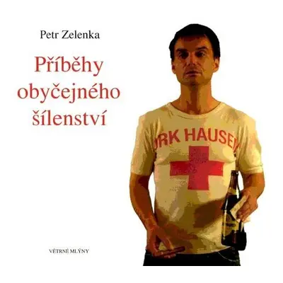 Příběhy obyčejného šílenství - Petr Zelenka