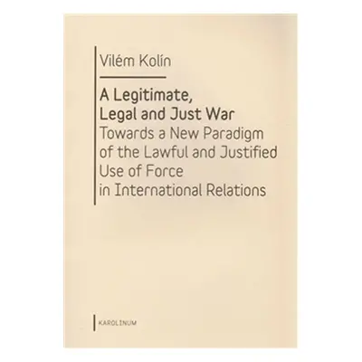 A Legitimate, Legal and Just War - Vilém Kolín