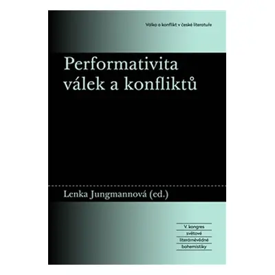 Performativita válek a konfliktů - Lenka Jungmannová