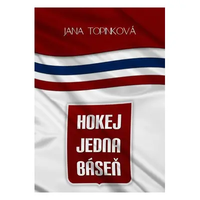 Hokej jedna báseň - Jana Topinková