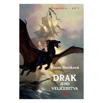 Temeraire 1 - Drak jeho Veličenstva - Naomi Noviková