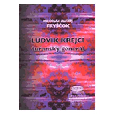 Ludvík Krejčí, tuřanský generál - Miloslav Alexej Fryščok