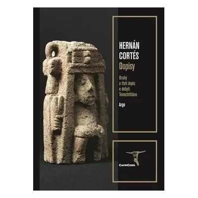 Dopisy - Druhý a třetí dopis o dobytí Tenochtitlánu - Jesús Hernández