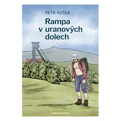 Rampa v uranových dolech - Petr Kosek