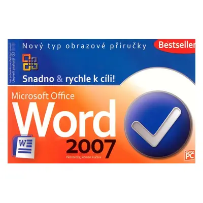 Word 2007 - Snadno & rychle k cíli! - Petr Broža