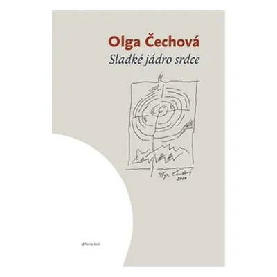 Sladké jádro srdce - Výběr z textů 1948-1993 - Olga Čechová