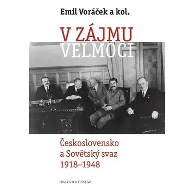 V zájmu velmoci - Československo a Sovětský svaz 1918-1948 - Emil Voráček