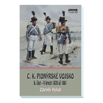 C.K. Pionýrské vojsko 8. část - V letech 1878 až 1881 - Zdeněk Holub