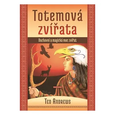 Totemová zvířata - Duchovní a magická moc zvířat - Ted Andrews