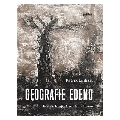 Geografie Edenu - Eseje o krajině, umění a hrůze - Patrik Linhart