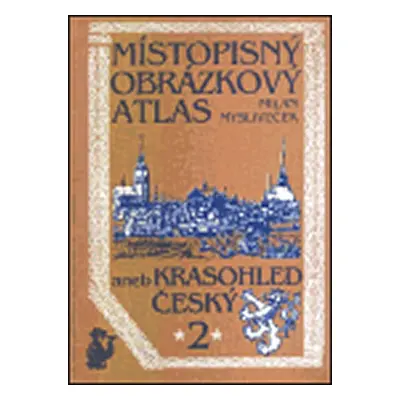 Místopisný obrázkový atlas aneb Krasohled český 2. - Milan Mysliveček