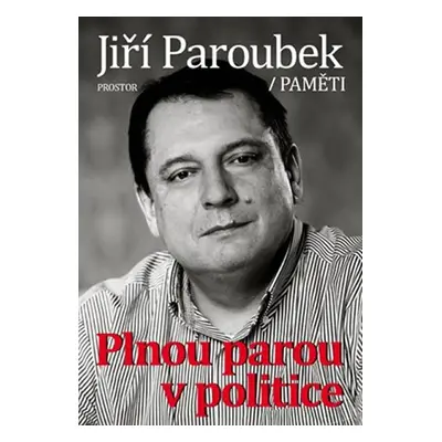 Plnou parou v politice - Paměti - Jiří Paroubek