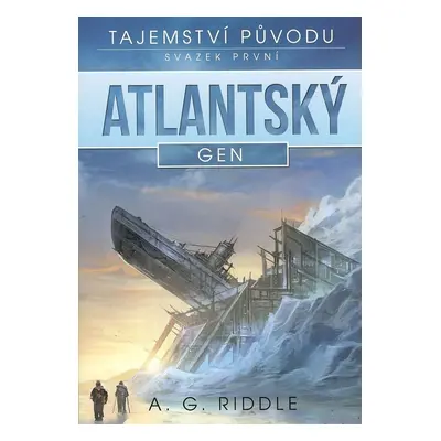 Atlantský gen - Tajemství původu 1 - A. G. Riddle