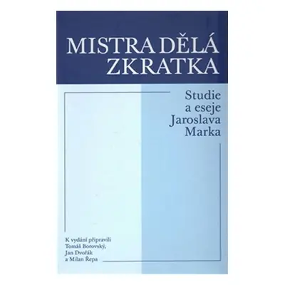 Mistra dělá zkratka - Studie a eseje Jaroslava Marka - Tomáš Borovský