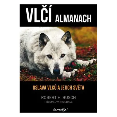 Vlčí almanach - Oslava vlků a jejich světa - Robert H. Busch