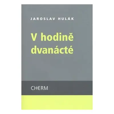 V hodině dvanácté - Jaroslav Hulák