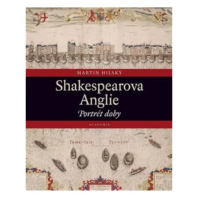 Shakespearova Anglie - Portrét doby - Martin Hilský