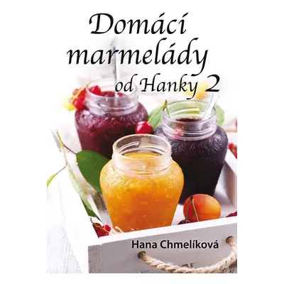 Domácí marmelády od Hanky 2 - Hana Chmelíková