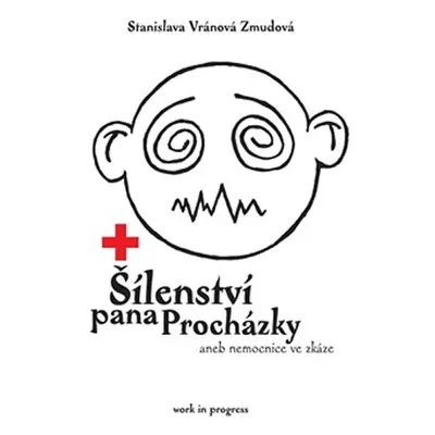 Šílenství pana Procházky aneb nemocnice ve zkáze - Stanislava Zmudová Vránová