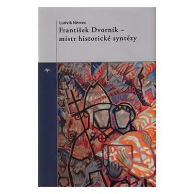 František Dvorník – mistr historické syntézy - Ludvík Němec