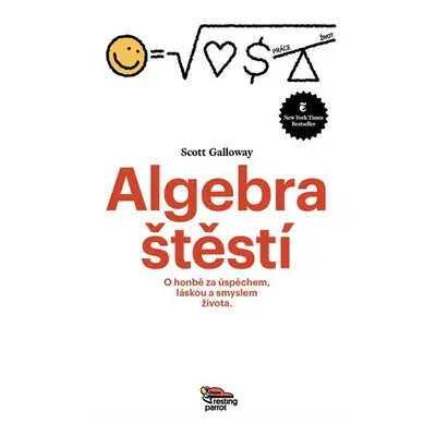 Algebra Štěstí - O honbě za úspěchem, láskou a smyslem života - Scott Galloway