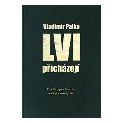 Lvi přicházejí. Proč Evropa a Amerika směřují k nové tyranii - Vladimír Palko