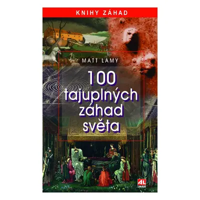 100 tajuplných záhad světa - Matt Lamy