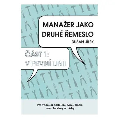 Manažer jako druhé řemeslo 1 - V první linii - Dušan Jílek