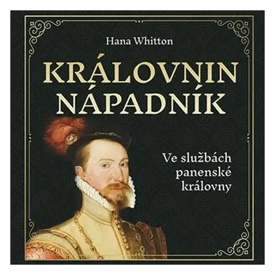 Královnin nápadník - Ve službách panenské královny - CDmp3 (Čte Jana Štvrtecká) - Hana Parkánová