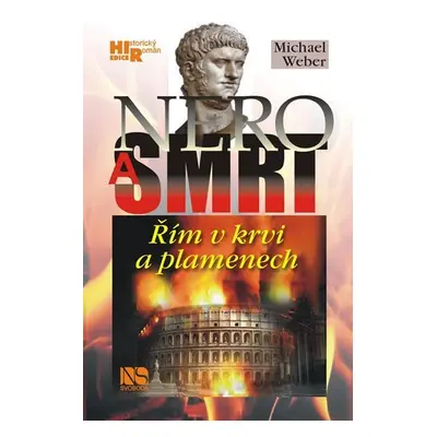 Nero a smrt - Řím v krvi a plamenech - Michael Weber