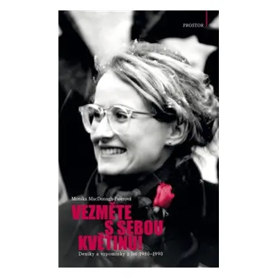 Vezměte s sebou květinu! - Deníky a vzpomínky z let 1980–1990 - Monika MacDonagh-Pajerová