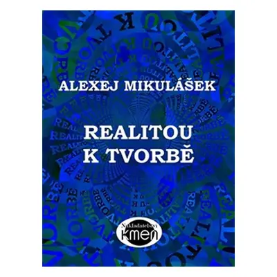 Realitou k tvorbě - Alexej Mikulášek