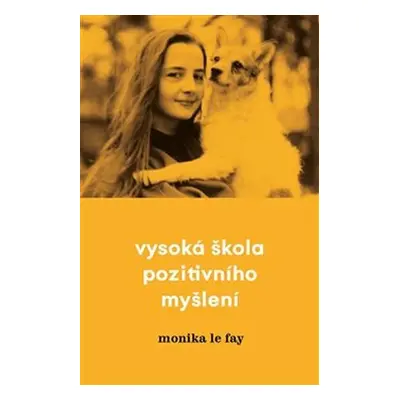 Vysoká škola pozitivního myšlení - Fay Monika Le