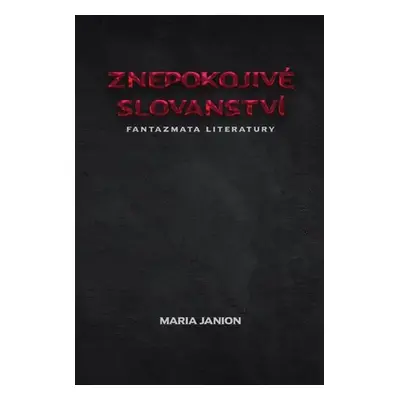 Znepokojivé slovanství - Fantazmata literatury - Maria Janion