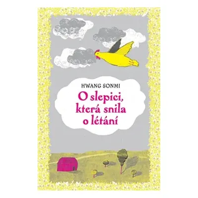 O slepici, která snila o létání - Hwang Sonmi