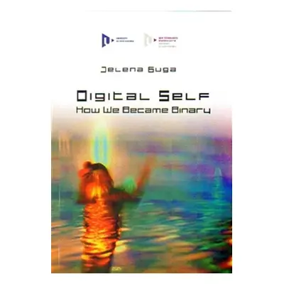 Digital Self: How We Became Binary - Jelena Guga