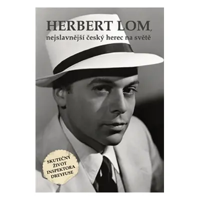 Herbert Lom, nejslavnější český herec na světě - Skutečný život inspektora Dreyfuse - kolektiv a