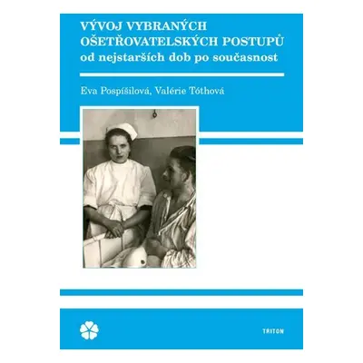 Vývoj vybraných ošetřovatelských postupů od nejstarších dob po současnost - Eva Pospíšilová