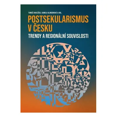 Postsekularismus v Česku - Trendy a regionální souvislosti - Tomáš Havlíček