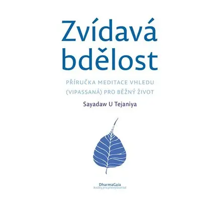 Zvídavá bdělost - Příručka meditace vhledu (vipassaná) pro běžný život - Tejaniya U Sayadaw