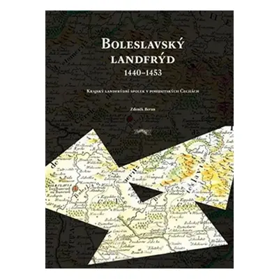 Boleslavský landfrýd 1440-1453 - Krajský landfrýdní spolek v pohusitských Čechách - Zdeněk Beran