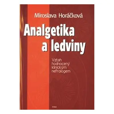 Analgetika a ledviny - Miroslava Horáčková