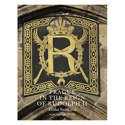 Prague in the Reign of Rudolph II - Eliška Fučíková