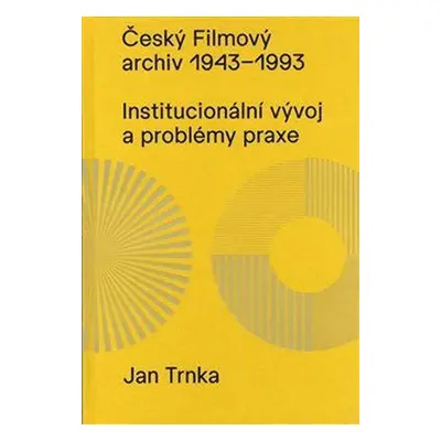 Český filmový archiv 1943 - 1993: Institucionální vývoj a problémy praxe - Jan Trnka