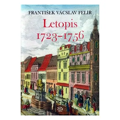 Letopis 1723-1756 - František Václav Felíř