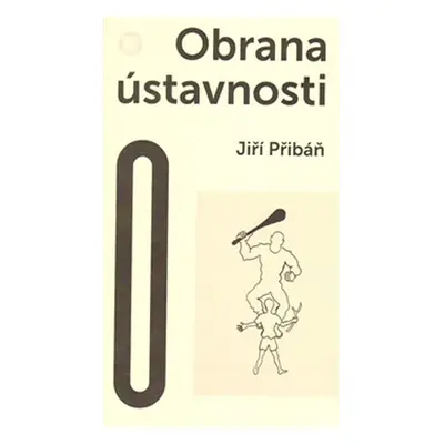 Obrana ústavnosti - Česká otázka v postnacionální Evropě - Jiří Přibáň