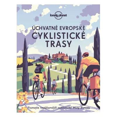 Úchvatné evropské cyklistické trasy - Lonely Planet