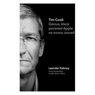 Tim Cook - Génius, který povznesl Apple na novou úroveň - Leander Kahney